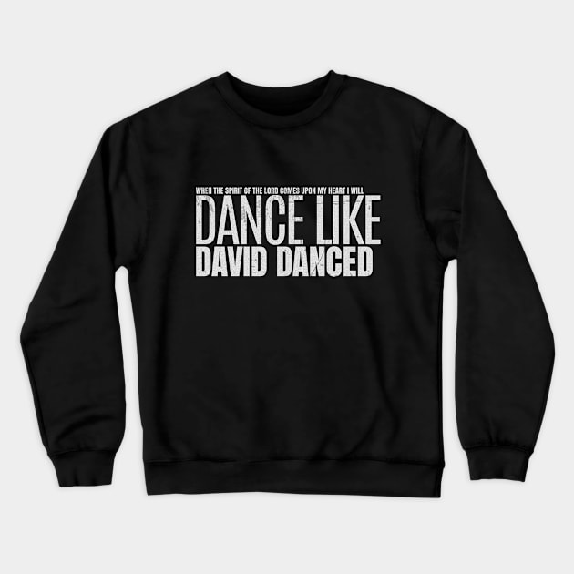 I Will Dance Like David Danced Crewneck Sweatshirt by Church Store